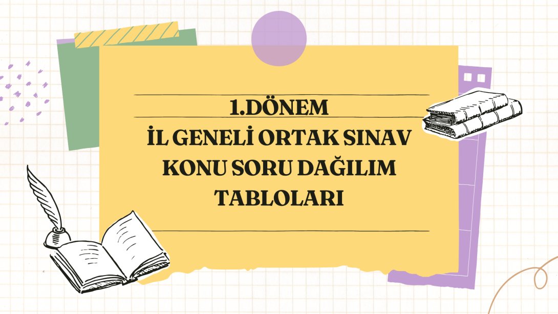 1.Dönem İl Geneli Ortak Yazılı Sınavlar Konu Soru Dağılım Tabloları Yayımlandı.