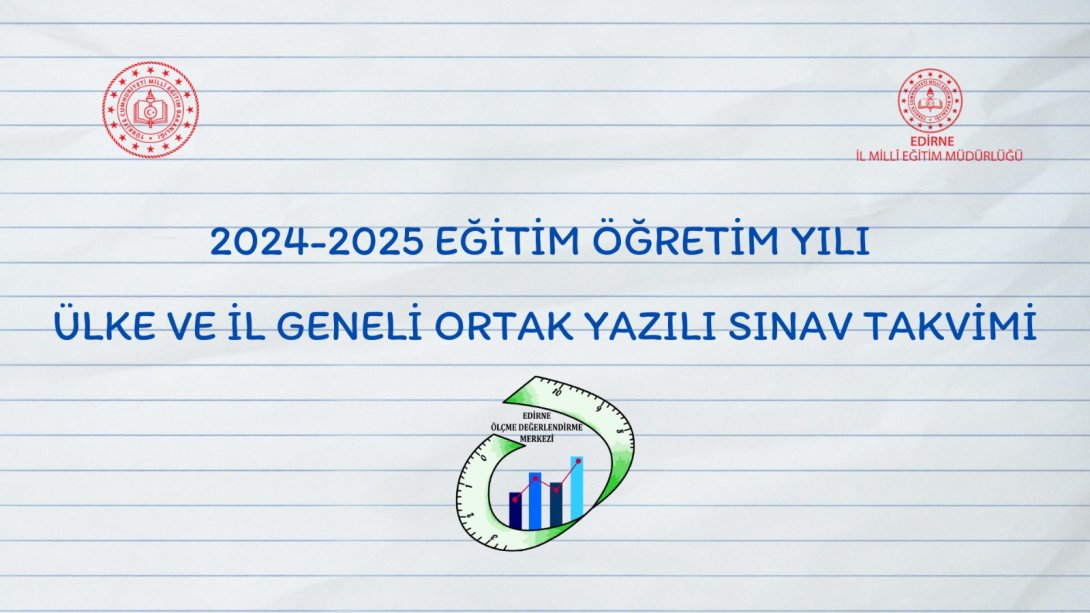 2024-2025 Eğitim Öğretim Yılı Ülke ve İl Geneli Ortak Yazılı Sınav Takvimi